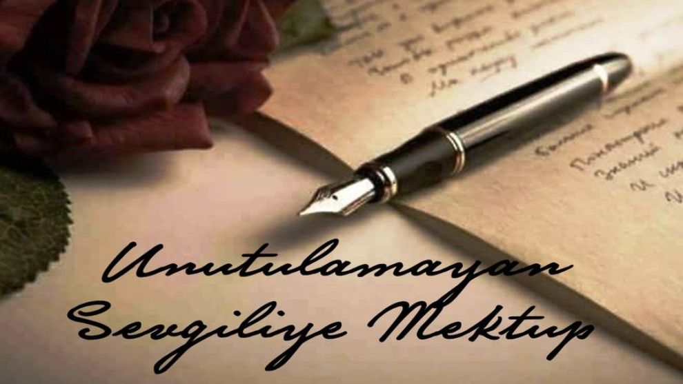 UNUTULAMAYAN SEVGİLİYE MEKTUP