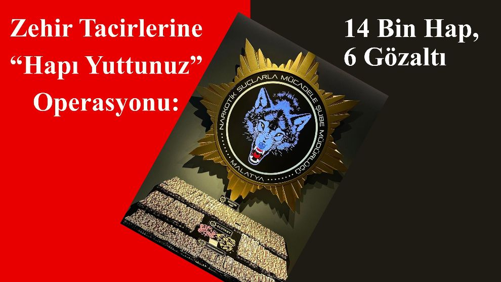 Zehir Tacirlerine “Hapı Yuttunuz” Operasyonu: 14 Bin Hap, 6 Gözaltı