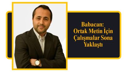Babacan: Ortak Metin İçin Çalışmalar Sona Yaklaştı
