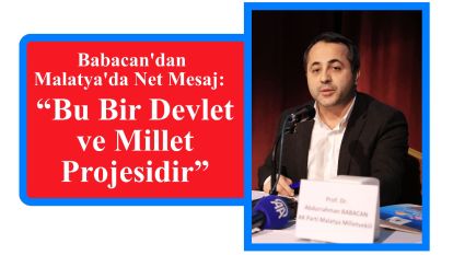 Babacan'dan Malatya'da Net Mesaj: “Bu Bir Devlet ve Millet Projesidir”