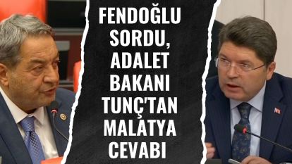 Fendoğlu Sordu, Adalet Bakanı Tunç'tan Malatya Cevabı