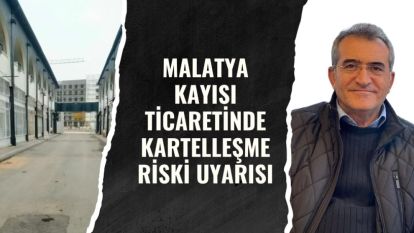 Malatya Kayısı Ticaretinde Kartelleşme Riski Uyarısı