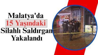Malatya'da 15 Yaşındaki Silahlı Saldırgan Yakalandı