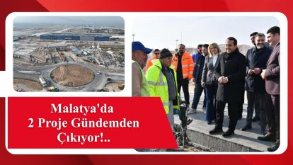 Malatya'da 2 Proje Gündemden Çıkıyor!..