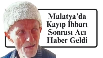 Malatya'da Kayıp İhbarı Sonrası Acı Haber Geldi