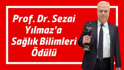 Prof. Dr. Sezai Yılmaz'a Sağlık Bilimleri Ödülü