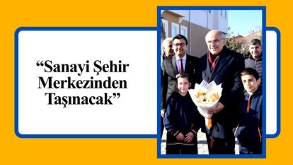 “Sanayi Şehir Merkezinden Taşınacak”