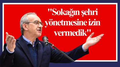 "Sokağın şehri yönetmesine izin vermedik"