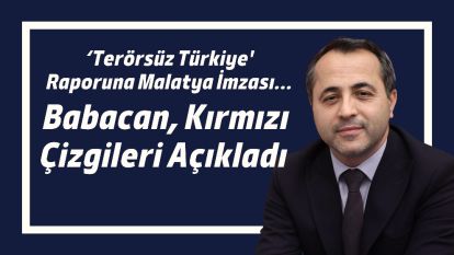 ‘Terörsüz Türkiye' Raporuna Malatya İmzası... Babacan, Kırmızı Çizgileri Açıkladı