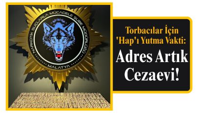 Torbacılar İçin 'Hap'ı Yutma Vakti: Adres Artık Cezaevi!