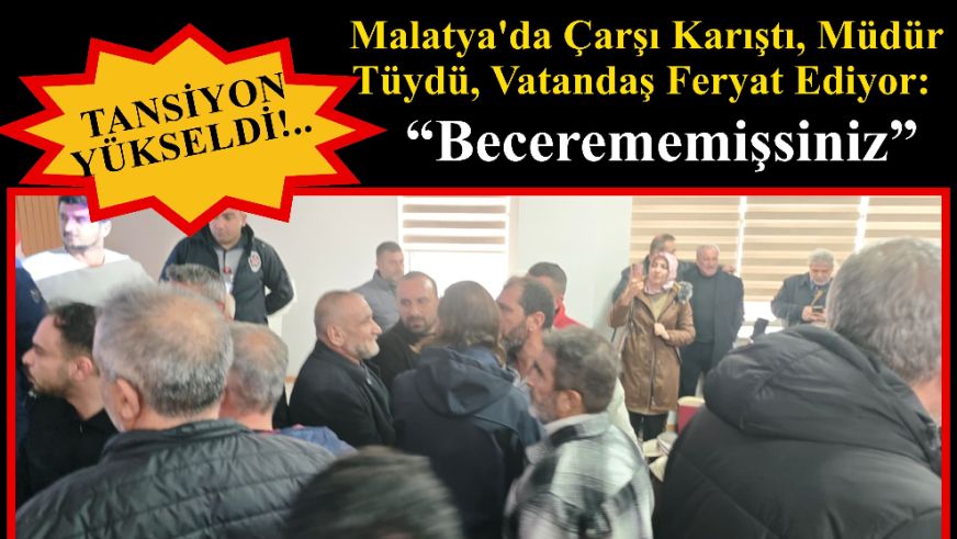 Malatya'da Çarşı Karıştı, Müdür Tüydü, Vatandaş Feryat Ediyor: “Becerememişsiniz”