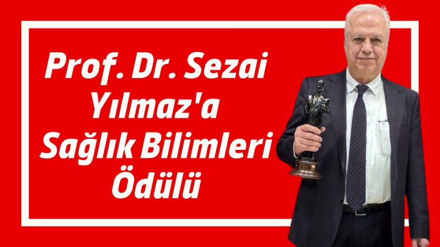 Prof. Dr. Sezai Yılmaz'a Sağlık Bilimleri Ödülü