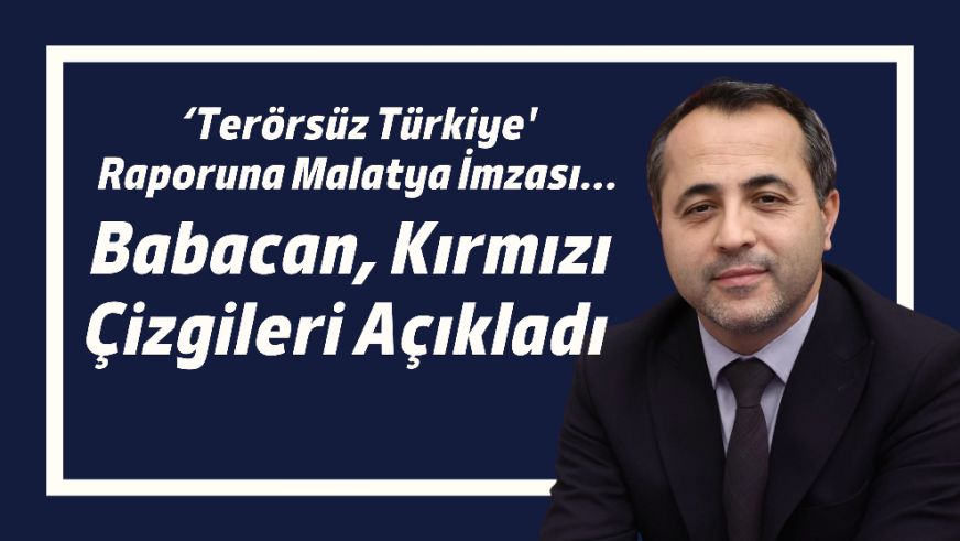 ‘Terörsüz Türkiye' Raporuna Malatya İmzası... Babacan, Kırmızı Çizgileri Açıkladı