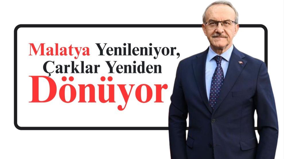 Malatya Yenileniyor, Çarklar Yeniden Dönüyor
