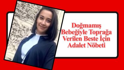 Doğmamış Bebeğiyle Toprağa Verilen Beste İçin Adalet Nöbeti