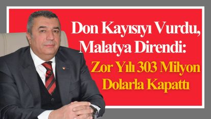 Don Kayısıyı Vurdu, Malatya Direndi:  Zor Yılı 303 Milyon Dolarla Kapattı