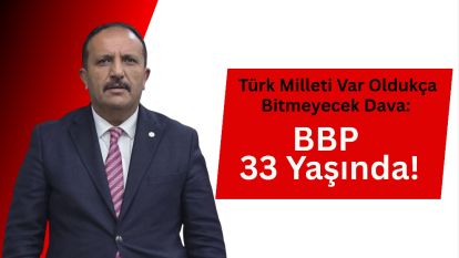 Türk Milleti Var Oldukça Bitmeyecek Dava: BBP 33 Yaşında!