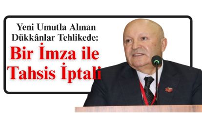 Yeni Umutla Alınan Dükkânlar Tehlikede: Bir İmza ile Tahsis İptali