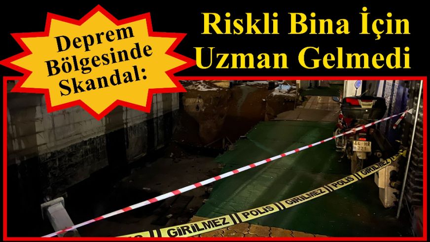 Deprem Bölgesinde Skandal: Riskli Bina İçin Uzman Gelmedi