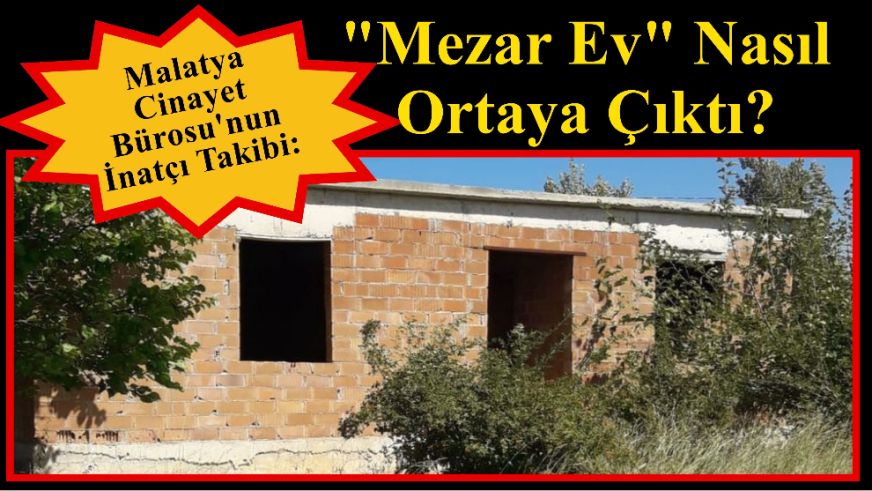 Malatya Cinayet Bürosu'nun İnatçı Takibi: "Mezar Ev" Nasıl Ortaya Çıktı?