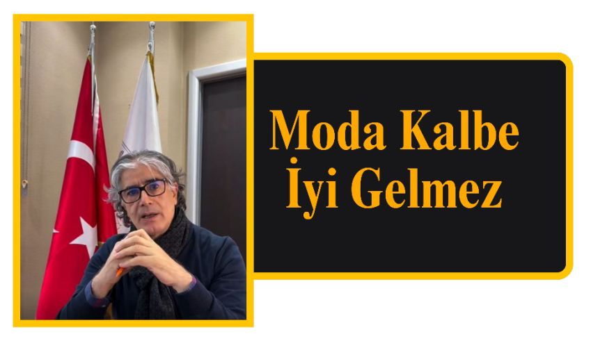Moda Kalbe İyi Gelmez