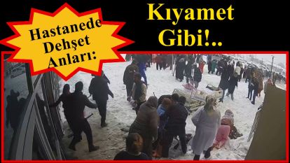 Hastanede Dehşet Anları: Kıyamet Gibi!..