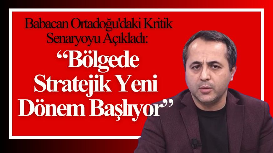 Babacan Ortadoğu'daki Kritik Senaryoyu Açıkladı: “Bölgede Stratejik Yeni Dönem Başlıyor”