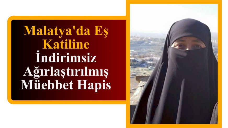 Malatya'da Eş Katiline İndirimsiz Ağırlaştırılmış Müebbet Hapis