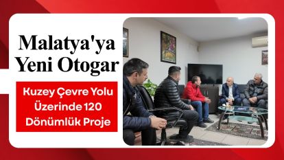 Malatya'ya Yeni Otogar: Kuzey Çevre Yolu Üzerinde 120 Dönümlük Proje