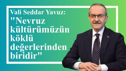 "Nevruz kültürümüzün köklü değerlerinden biridir"