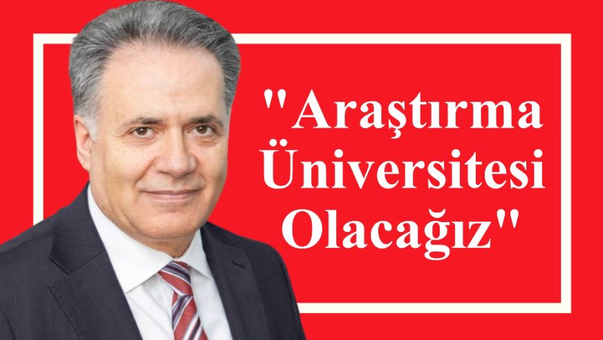 "Araştırma Üniversitesi Olacağız"