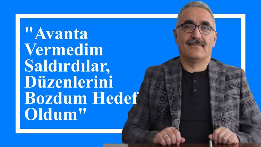 "Avanta Vermedim Saldırdılar, Düzenlerini Bozdum Hedef Oldum"