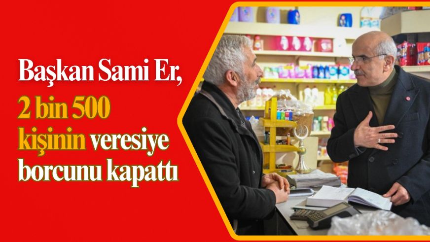 Başkan Sami Er, 2 bin 500 kişinin veresiye borcunu kapattı