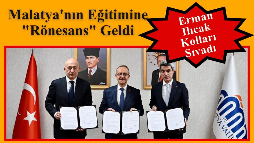 Malatya'nın Eğitimine "Rönesans" Geldi: Erman Ilıcak Kolları Sıvadı