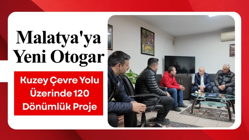 Malatya'ya Yeni Otogar: Kuzey Çevre Yolu Üzerinde 120 Dönümlük Proje