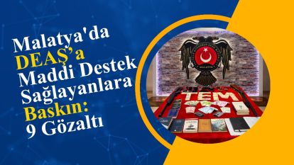 Malatya'da DEAŞ'a Maddi Destek Sağlayanlara Baskın: 9 Gözaltı