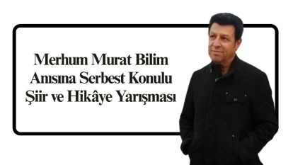Merhum Murat Bilim Anısına Serbest Konulu Şiir ve Hikâye Yarışması