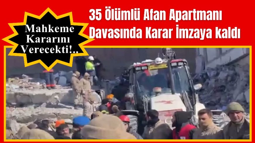 35 Ölümlü Afan Apartmanı Davasında Karar İmzaya kaldı