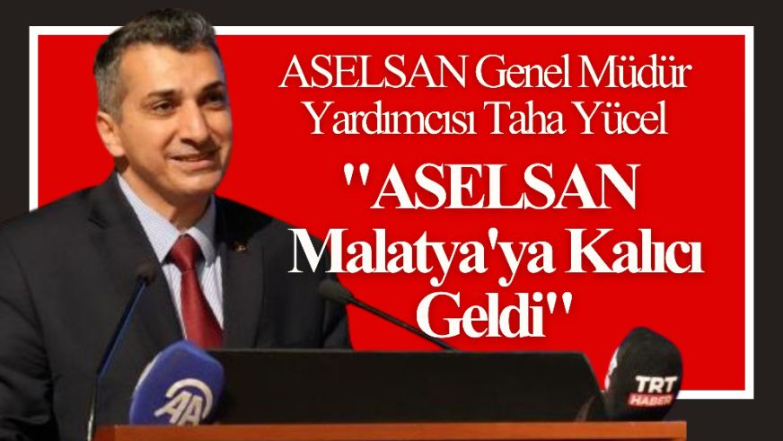 "ASELSAN Malatya'ya Kalıcı Geldi"