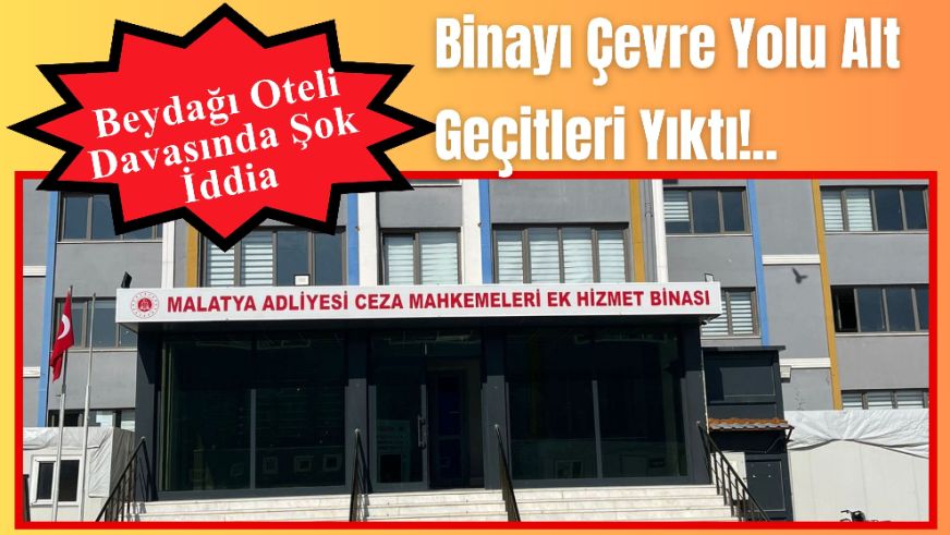 Beydağı Oteli Davasında Şok İddia: Binayı Çevre Yolu Alt Geçitleri Yıktı!..