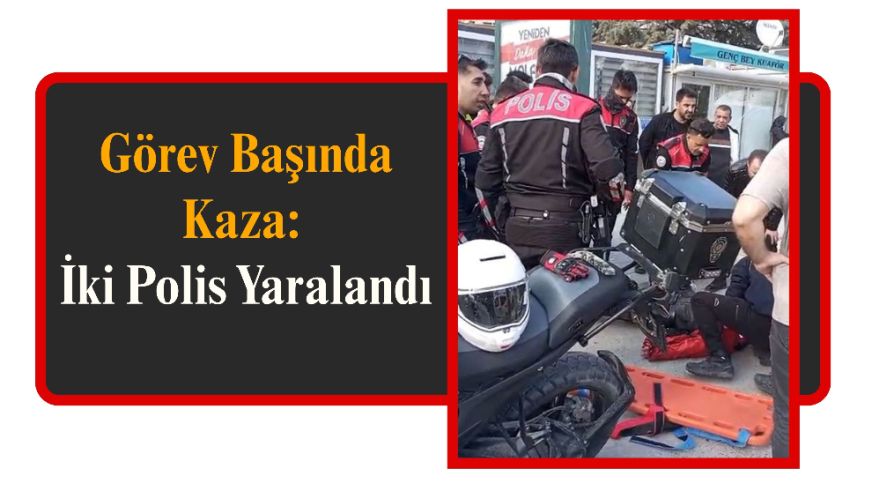 Görev Başında Kaza: İki Polis Yaralandı