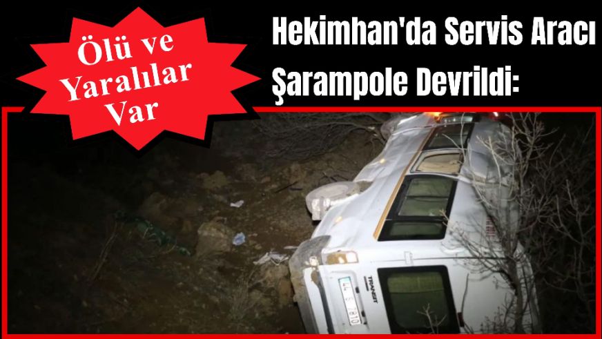 Hekimhan'da Servis Aracı Şarampole Devrildi: Ölü ve Yaralılar Var