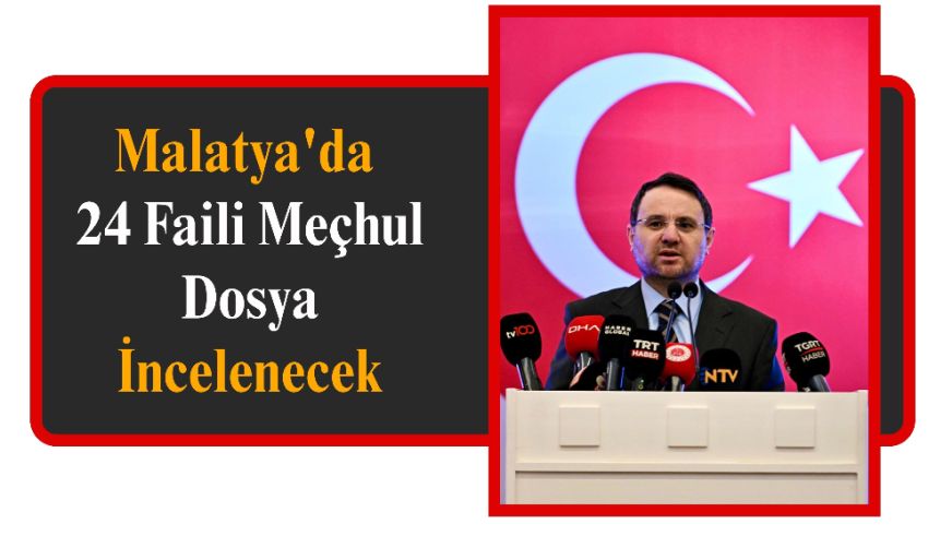 Malatya'da 24 Faili Meçhul Dosya İncelenecek