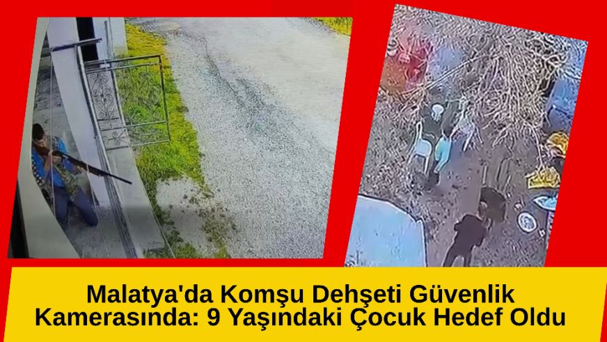 Malatya'da Komşu Dehşeti Güvenlik Kamerasında: 9 Yaşındaki Çocuk Hedef Oldu