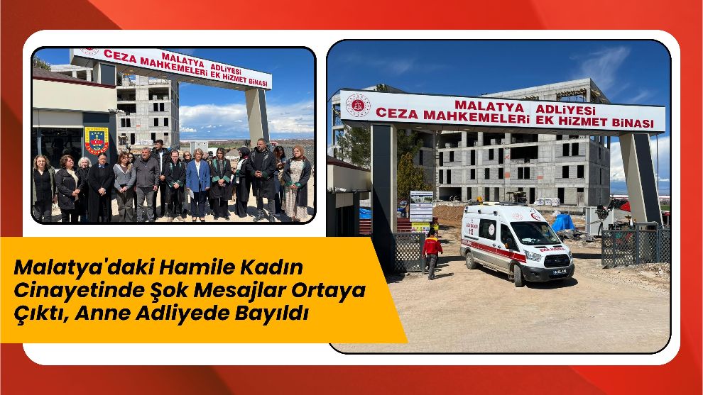 Malatya'daki Hamile Kadın Cinayetinde Şok Mesajlar Ortaya Çıktı, Anne Adliyede Bayıldı