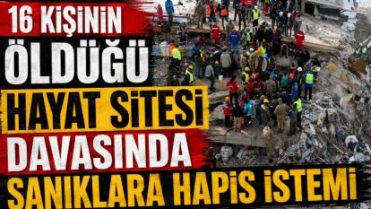 16 Kişinin Öldüğü Hayat Sitesi Davasında Sanıklara Hapis İstemi
