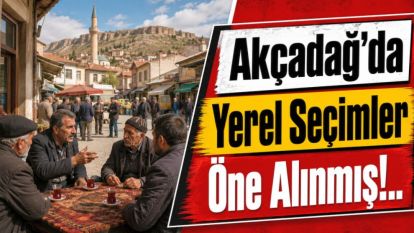 Akçadağ'da Yerel Seçimler Öne Alınmış!..