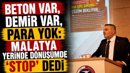Beton Var, Demir Var, Para Yok: Malatya Yerinde Dönüşümde 'Stop' Dedi
