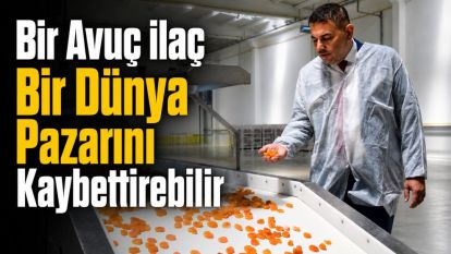 Bir Avuç İlaç Bir Dünya Pazarını Kaybettirebilir