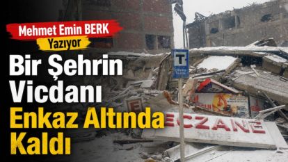 Bir Şehrin Vicdanı Enkaz Altında Kaldı
